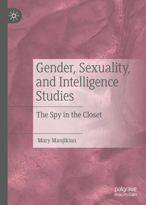 Book cover of Gender, Sexuality, and Intelligence Studies: The Spy in the Closet (1st ed. 2020)