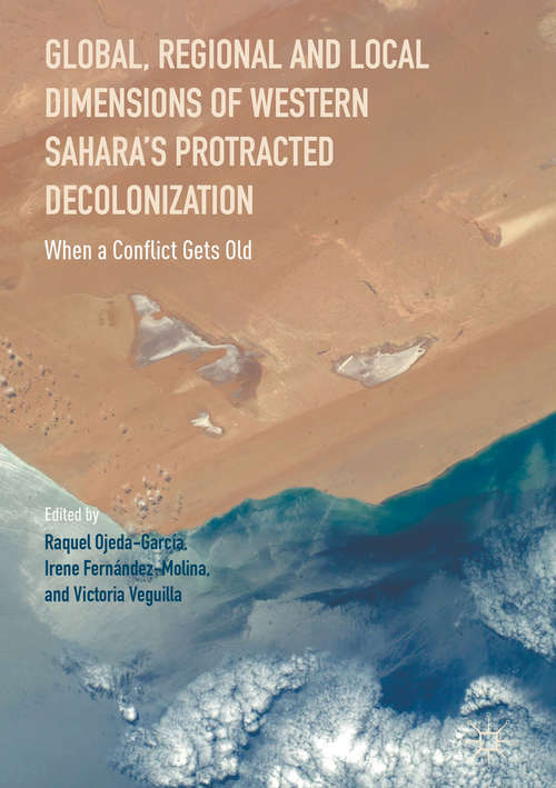 Book cover of Global, Regional and Local Dimensions of Western Sahara’s Protracted Decolonization: When a Conflict Gets Old (1st ed. 2017)