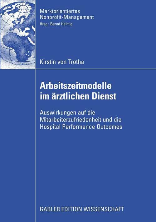 Book cover of Arbeitszeitmodelle im ärztlichen Dienst: Auswirkungen auf die Mitarbeiterzufriedenheit und die Hospital Performance Outcomes (2009) (Marktorientiertes Nonprofit-Management)