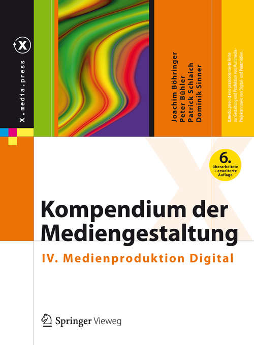 Book cover of Kompendium der Mediengestaltung: IV. Medienproduktion Digital (6., vollst. überarb. u. erw. Aufl. 2014) (X.media.press)