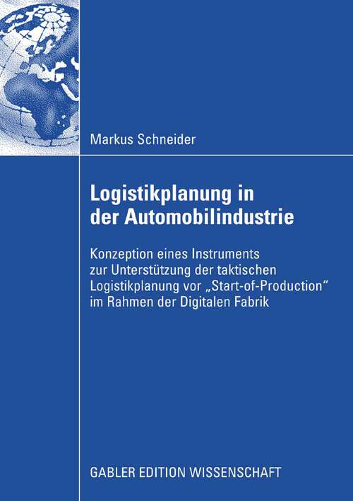 Book cover of Logistikplanung in der Automobilindustrie: Konzeption eines Instruments zur Unterstützung der taktischen Logistikplanung vor “Start-of-Production” im Rahmen der Digitalen Fabrik (2008)