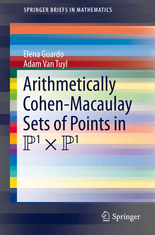 Book cover of Arithmetically Cohen-Macaulay Sets of Points in P^1 x P^1 (1st ed. 2015) (SpringerBriefs in Mathematics #0)