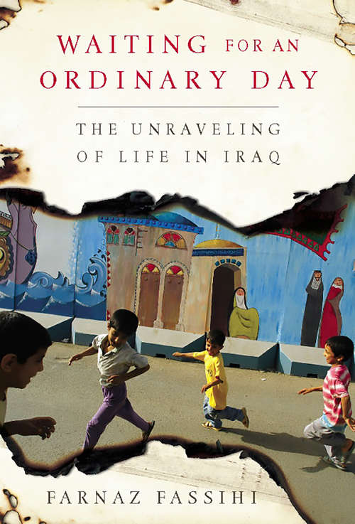 Book cover of Waiting for an Ordinary Day: The Unraveling of Life in Iraq