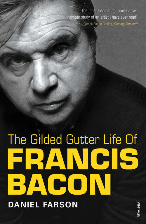 Book cover of The Gilded Gutter Life Of Francis Bacon: The Authorized Biography