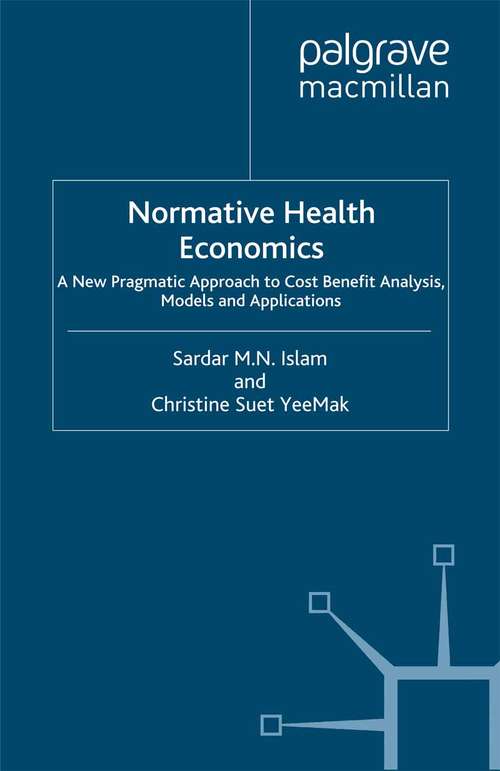 Book cover of Normative Health Economics: A New Pragmatic Approach to Cost Benefit Analysis, Mathematical Models and Applications (2006)