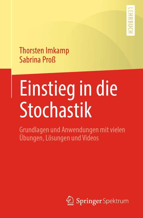 Book cover of Einstieg in die Stochastik: Grundlagen und Anwendungen mit vielen Übungen, Lösungen und Videos (1. Aufl. 2021)