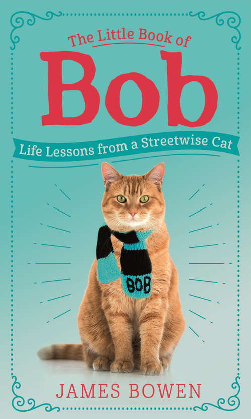 Book cover of The Little Book of Bob: Everyday wisdom from Street Cat Bob