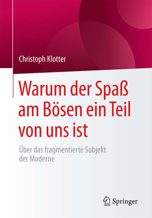 Book cover of Warum der Spaß am Bösen ein Teil von uns ist: Über das fragmentierte Subjekt der Moderne (1. Aufl. 2018)