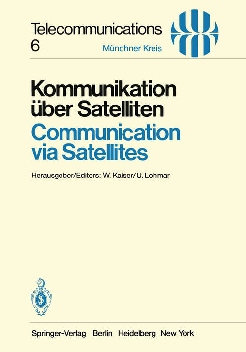Book cover of Kommunikation über Satelliten / Communication via Satellites: Vorträge des am 23./24. Oktober 1980 in München abgehaltenen Kongresses / Proceedings of a Congress Held in Munich, October 23/24, 1980 (1981) (Telecommunications #6)