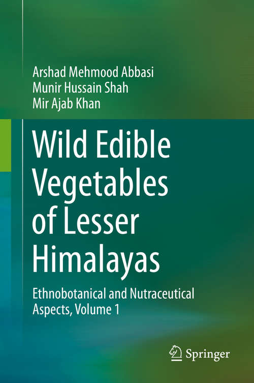 Book cover of Wild Edible Vegetables of Lesser Himalayas: Ethnobotanical and Nutraceutical Aspects, Volume 1 (2015)