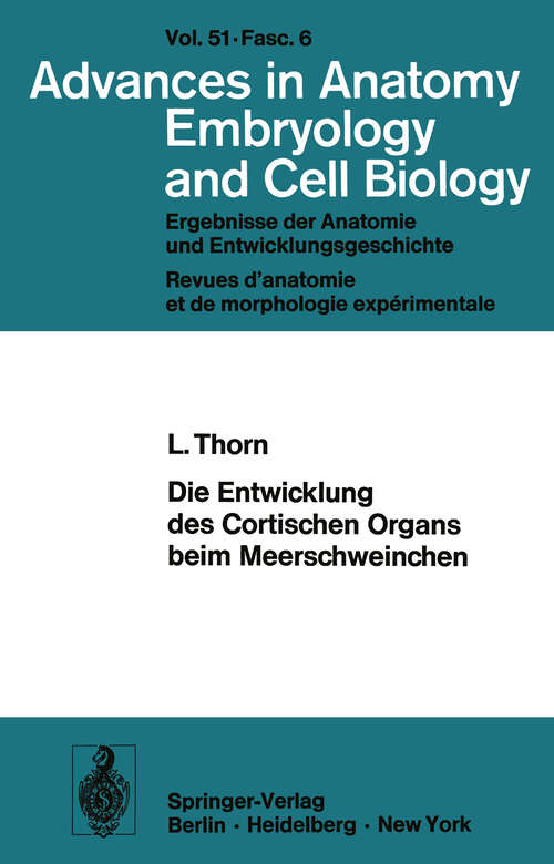 Book cover of Die Entwicklung des Cortischen Organs beim Meerschweinchen: Habilitationsschrift an der Universität München Mit Unterstützung durch die Deutsche Forschungsgemeinschaft (1975) (Advances in Anatomy, Embryology and Cell Biology: 51/6)