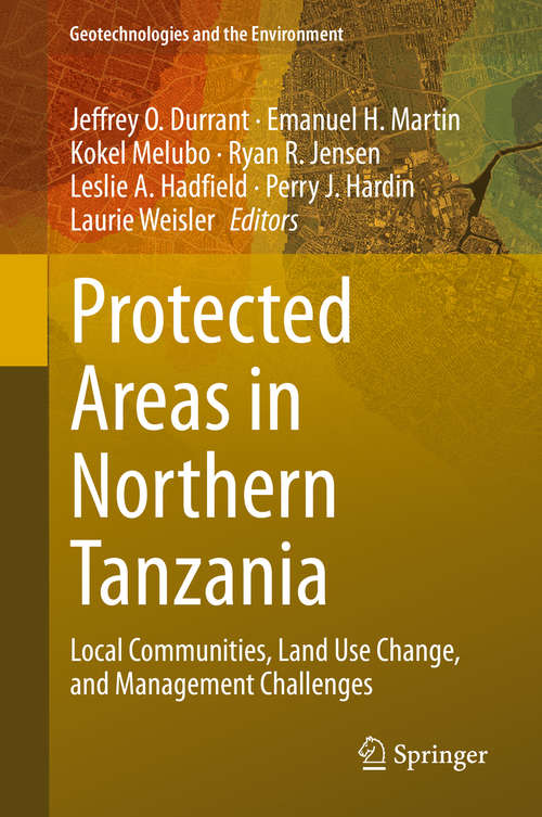 Book cover of Protected Areas in Northern Tanzania: Local Communities, Land Use Change, and Management Challenges (1st ed. 2020) (Geotechnologies and the Environment #22)