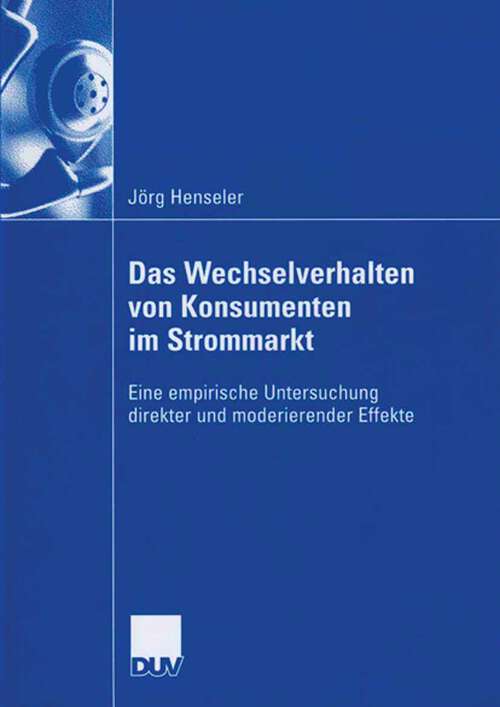Book cover of Das Wechselverhalten von Konsumenten im Strommarkt: Eine empirische Untersuchung direkter und moderierender Effekte (2006)