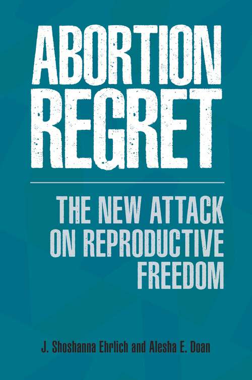 Book cover of Abortion Regret: The New Attack on Reproductive Freedom