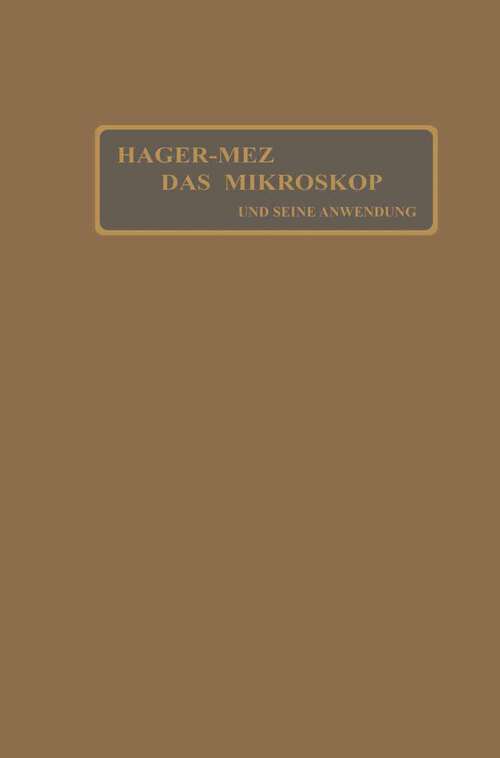 Book cover of Das Mikroskop und seine Anwendung: Handbuch der praktischen Mikroskopie und Anleitung zu mikroskopischen Untersuchungen (11. Aufl. 1912)