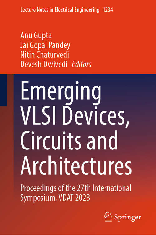 Book cover of Emerging VLSI Devices, Circuits and Architectures: Proceedings of the 27th International Symposium, VDAT 2023 (Lecture Notes in Electrical Engineering #1234)