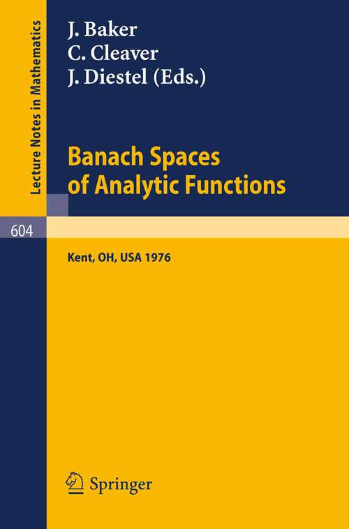 Book cover of Banach Spaces of Analytic Functions.: Proceedings of the Pelzczynski Conference Held at Kent State University, July 12-16, 1976. (1977) (Lecture Notes in Mathematics #604)
