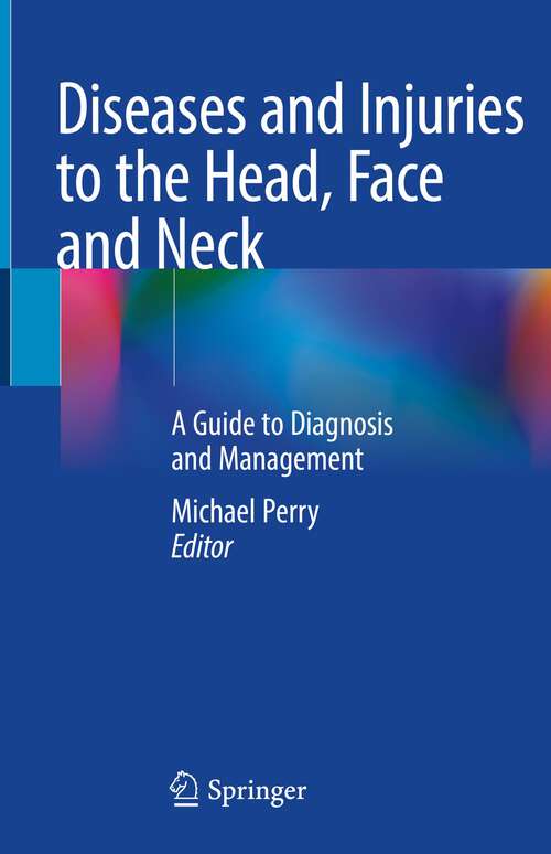 Book cover of Diseases and Injuries to the Head, Face and Neck: A Guide to Diagnosis and Management (1st ed. 2021)