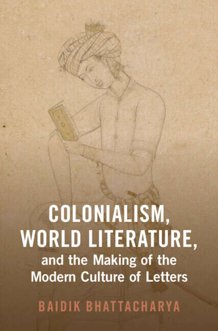Book cover of Colonialism, World Literature, and the Making of the Modern Culture of Letters (Cambridge Studies in World Literature)