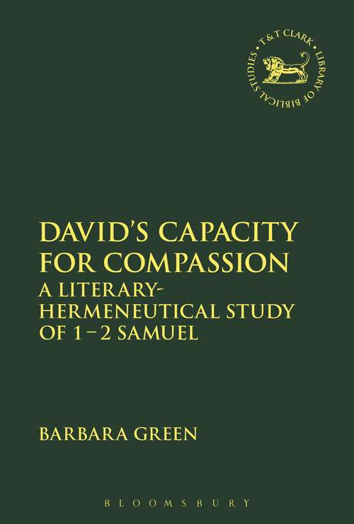 Book cover of David's Capacity for Compassion: A Literary-Hermeneutical Study of 1 - 2 Samuel (The Library of Hebrew Bible/Old Testament Studies #641)