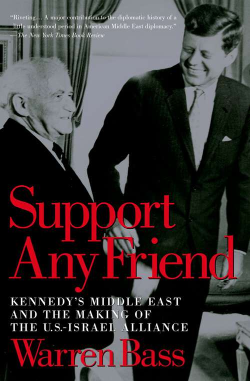 Book cover of Support Any Friend: Kennedy's Middle East and the Making of the U.S.-Israel Alliance