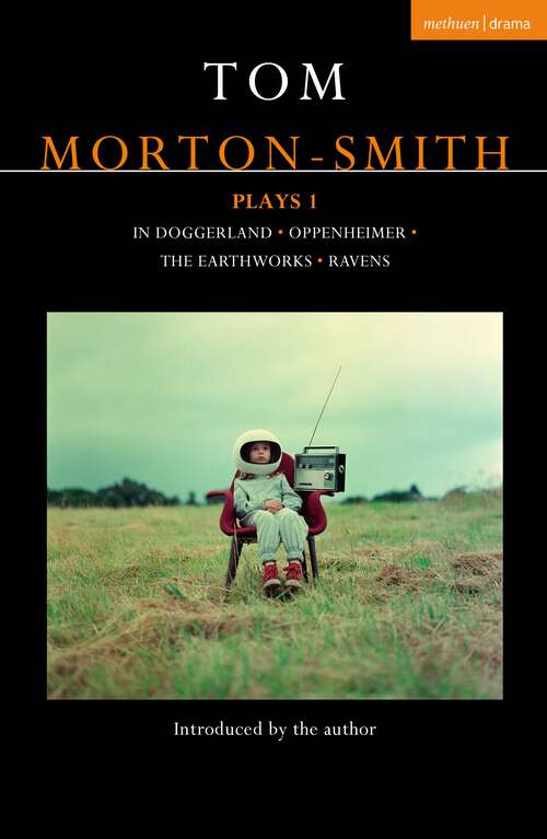 Book cover of Tom Morton-Smith Plays 1: In Doggerland, Oppenheimer, The Earthworks, Ravens (Contemporary Dramatists)