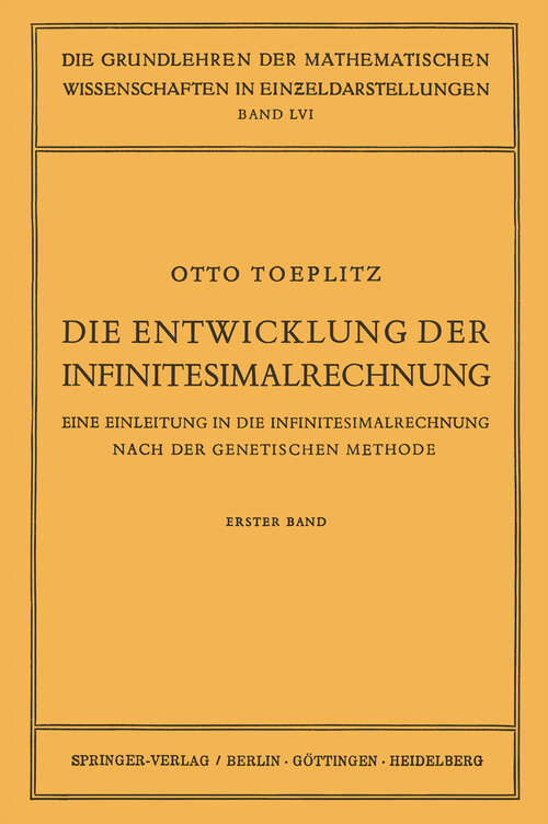 Book cover of Die Entwicklung der Infinitesimalrechnung: Eine Einleitung in die Infinitesimalrechnung Nach der Genetischen Methode. Erster Band (1949) (Grundlehren der mathematischen Wissenschaften #56)