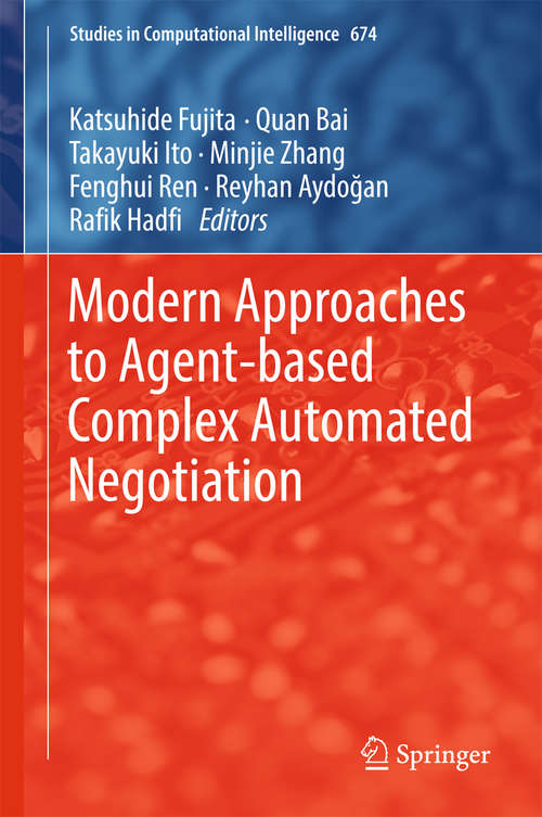 Book cover of Modern Approaches to Agent-based Complex Automated Negotiation (Studies in Computational Intelligence #674)