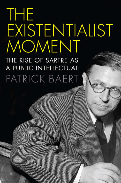 Book cover of The Existentialist Moment: The Rise of Sartre as a Public Intellectual