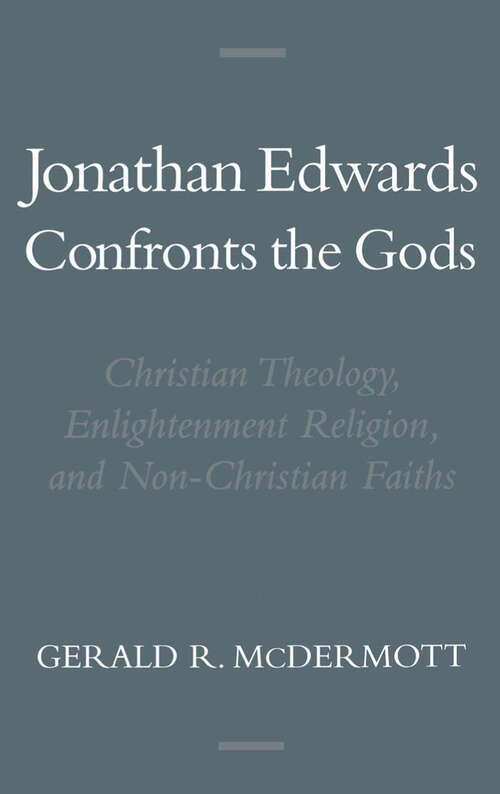 Book cover of Jonathan Edwards Confronts The Gods: Christian Theology, Enlightenment Religion, And Non-christian Faiths