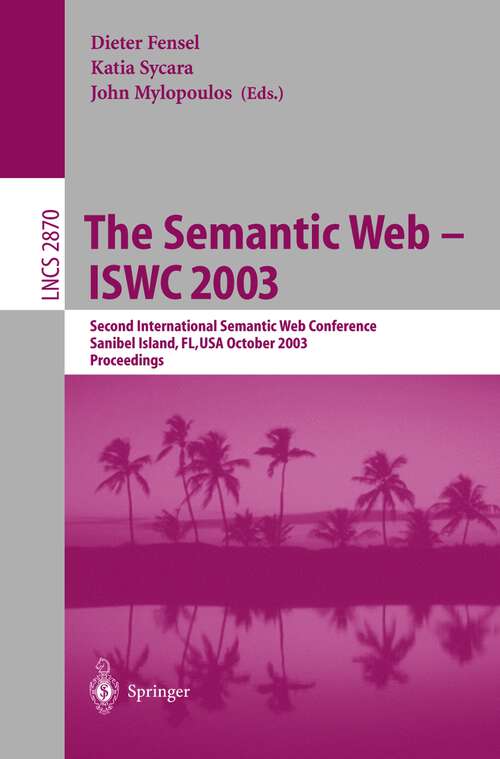 Book cover of The Semantic Web - ISWC 2003: Second International Semantic Web Conference, Sanibel Island, FL, USA, October 20-23, 2003, Proceedings (2003) (Lecture Notes in Computer Science #2870)