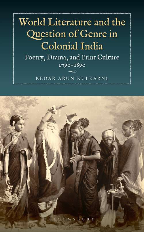 Book cover of World Literature and the Question of Genre in Colonial India: Poetry, Drama, and Print Culture 1790-1890