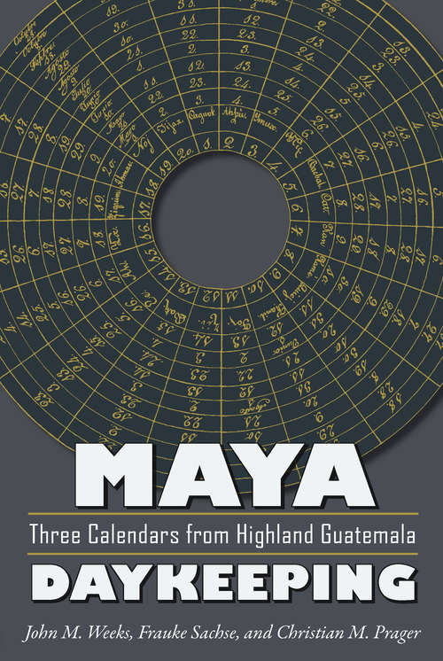 Book cover of Maya Daykeeping: Three Calendars from Highland Guatemala (Mesoamerican Worlds)