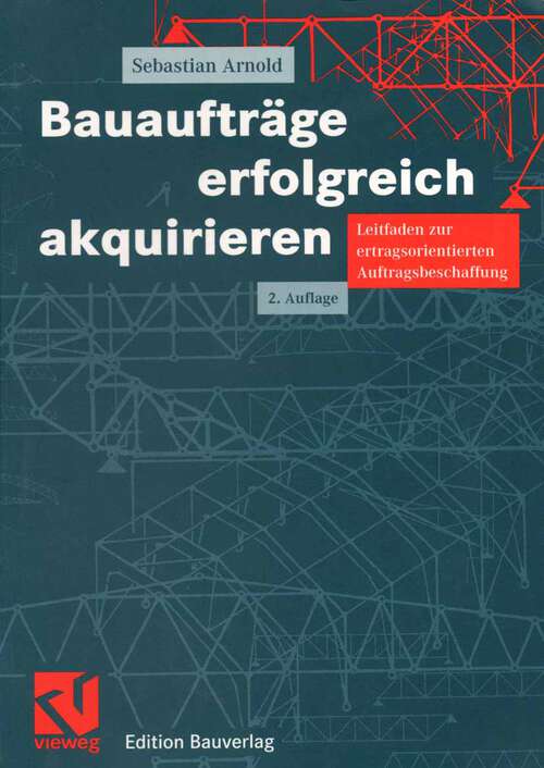 Book cover of Bauaufträge erfolgreich akquirieren: Leitfaden zur ertragsorientierten Auftragsbeschaffung (2., vollst. überarb. Aufl. 2002)