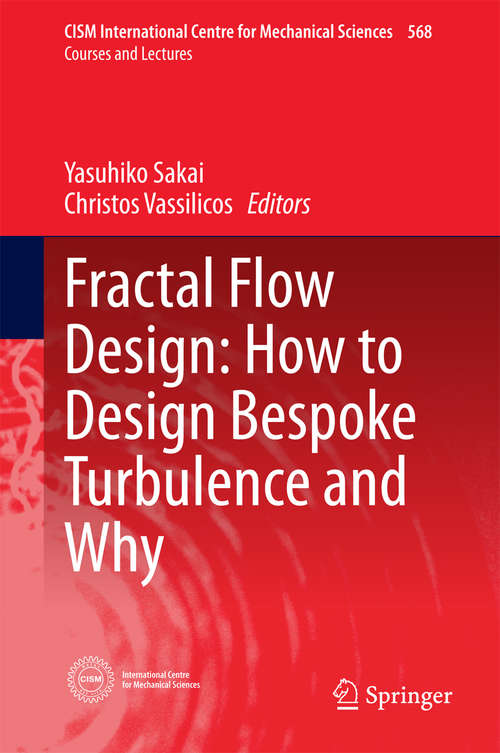 Book cover of Fractal Flow Design: How to Design Bespoke Turbulence and Why (1st ed. 2016) (CISM International Centre for Mechanical Sciences #568)