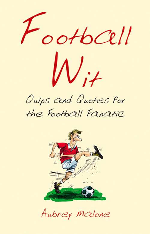 Book cover of Football Wit: Quips and Quotes for the Football Fanatic (Wit Ser.)