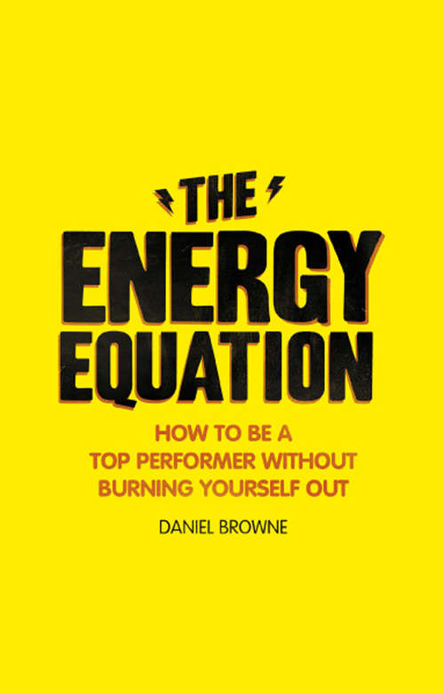 Book cover of The Energy Equation: How to be a top performer without burning yourself out