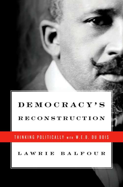 Book cover of Democracy's Reconstruction: Thinking Politically with W.E.B. Du Bois (Transgressing Boundaries: Studies in Black Politics and Black Communities)