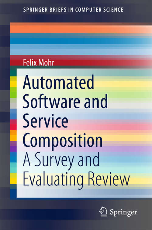 Book cover of Automated Software and Service Composition: A Survey and Evaluating Review (1st ed. 2016) (SpringerBriefs in Computer Science)