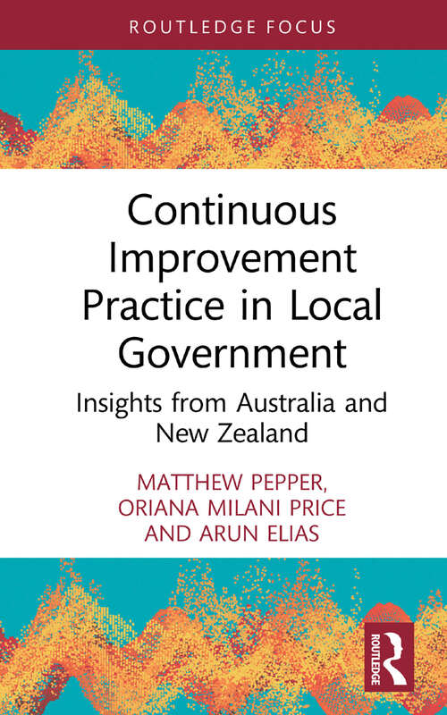 Book cover of Continuous Improvement Practice in Local Government: Insights from Australia and New Zealand (Routledge Focus on Business and Management)