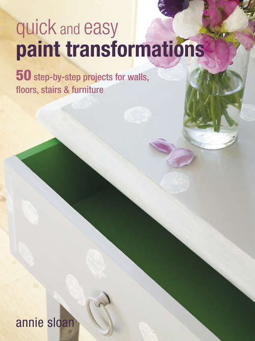 Book cover of Quick and Easy Paint Transformations: 50 step-by-step ways to makeover your home for next to nothing