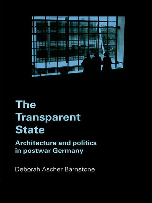 Book cover of The Transparent State: Architecture and Politics in Postwar Germany