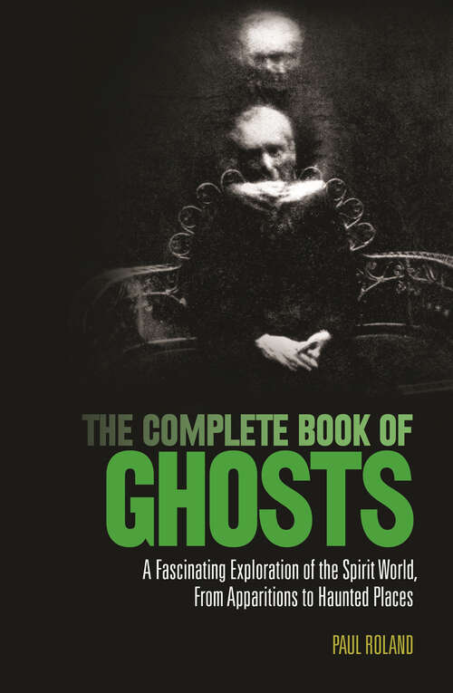 Book cover of The Complete Book of Ghosts: A Fascinating Exploration of the Spirit World from Apparitions to Haunted Places