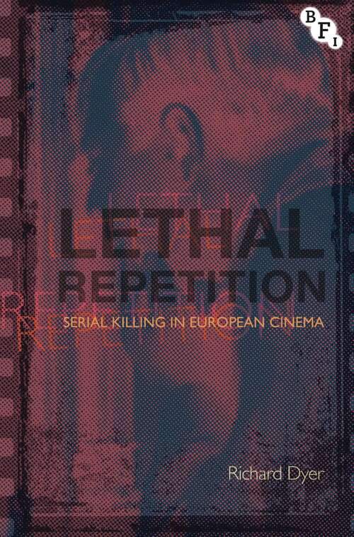 Book cover of Lethal Repetition: Serial Killing in European Cinema