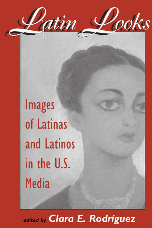 Book cover of Latin Looks: Images Of Latinas And Latinos In The US Media (PDF)