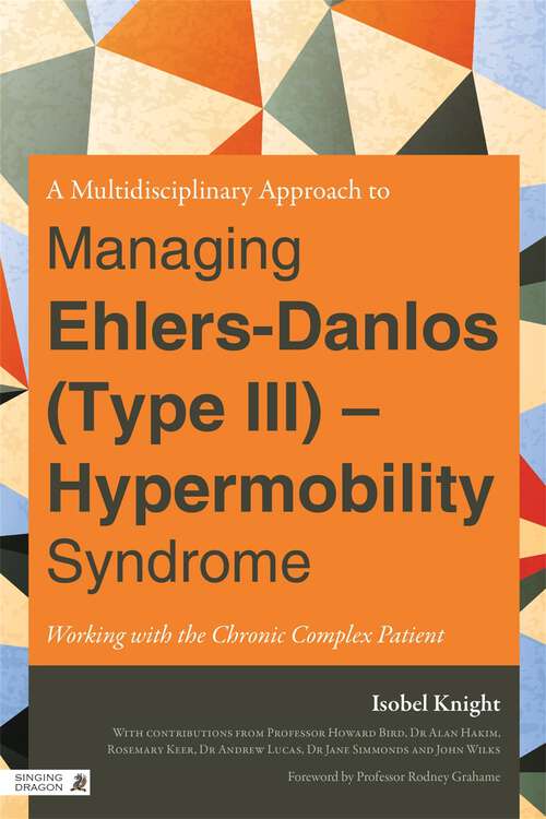 Book cover of A Multidisciplinary Approach to Managing Ehlers-Danlos (Type III) - Hypermobility Syndrome: Working with the Chronic Complex Patient