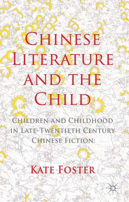Book cover of Chinese Literature and the Child: Children and Childhood in Late-Twentieth-Century Chinese Fiction (2013)