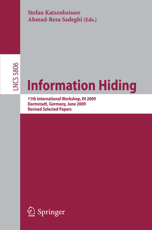 Book cover of Information Hiding: 11th International Workshop, IH 2009, Darmstadt, Germany, June 8-10, 2009, Revised Selected Papers (2009) (Lecture Notes in Computer Science #5806)