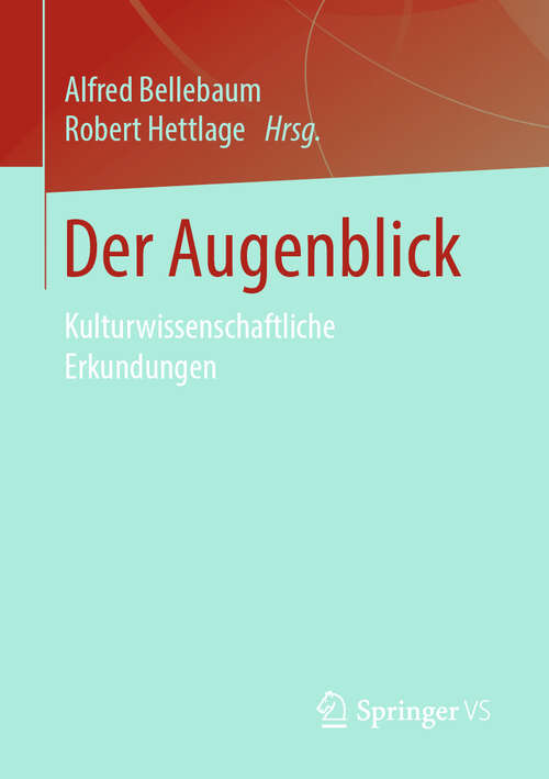 Book cover of Der Augenblick: Kulturwissenschaftliche Erkundungen (1. Aufl. 2019)