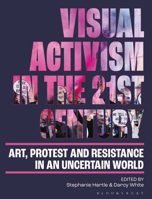 Book cover of Visual Activism in the 21st Century: Art, Protest and Resistance in an Uncertain World